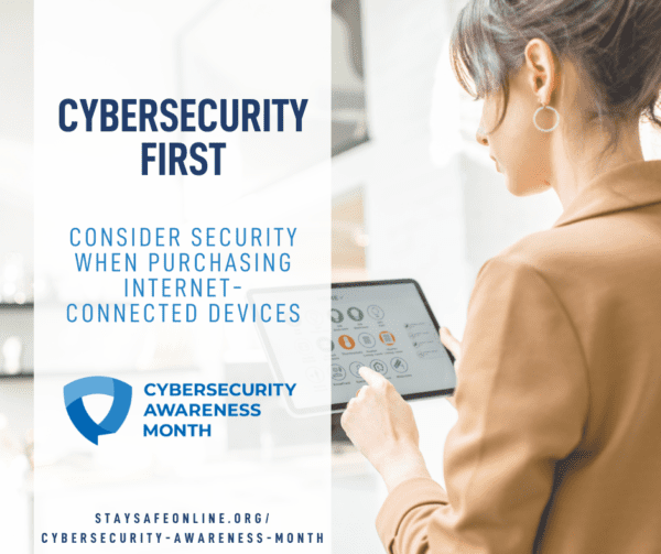 Cybersecurity first, consider security when purchasing internet-connected devices.