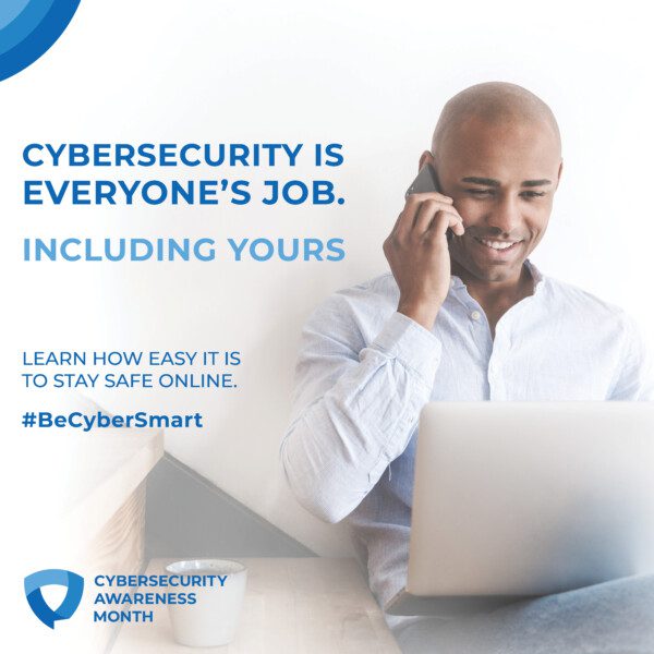 Cybersecuity is everyone's job. Including yours. Learn how easy it is to stay safe online. #BeCyberSmart