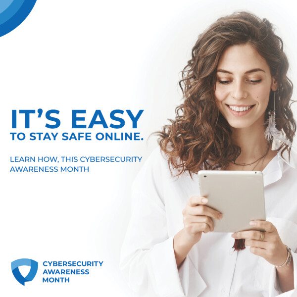 It's easy to stay safe online. Learn how, this cybersecuirty awareness month.