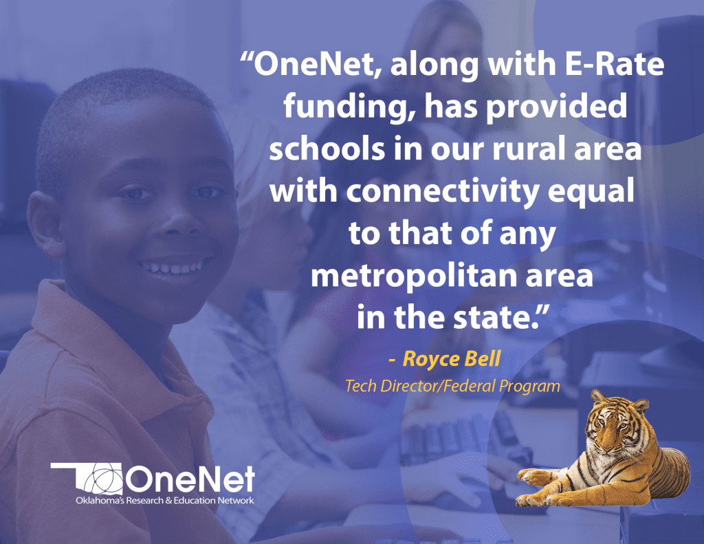 Student, Tiger, OneNet Logo, Text reads "OneNet, along with E-Rate funding, has provided schools in our rural area with connectivity equal to that of any metropolitan area. - Royce Bell, Tech Director/Federal Program"